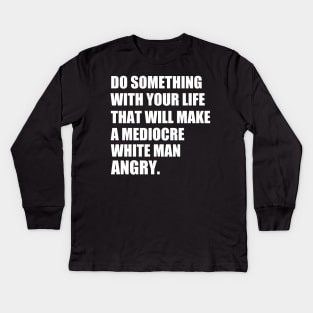 Do something with your life that will make a mediocre | life quotes t shirt | t shirt woman Kids Long Sleeve T-Shirt